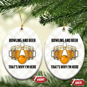 Bowling And Beer That's Why I'm Here Ceramic Ornament Drinking Bowling Gift TS12 Print Your Wear