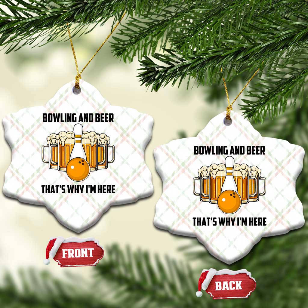 Bowling And Beer That's Why I'm Here Ceramic Ornament Drinking Bowling Gift TS12 Print Your Wear