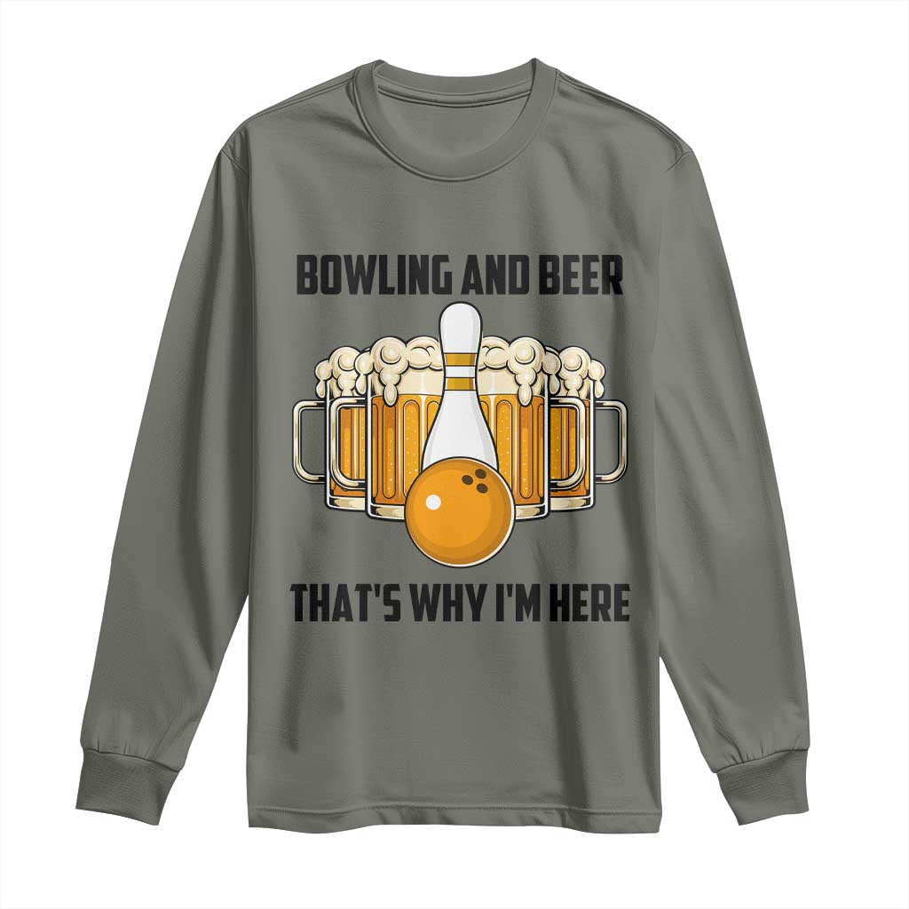 Bowling And Beer That's Why I'm Here Long Sleeve Shirt Drinking Bowling Gift TS12 Military Green Print Your Wear