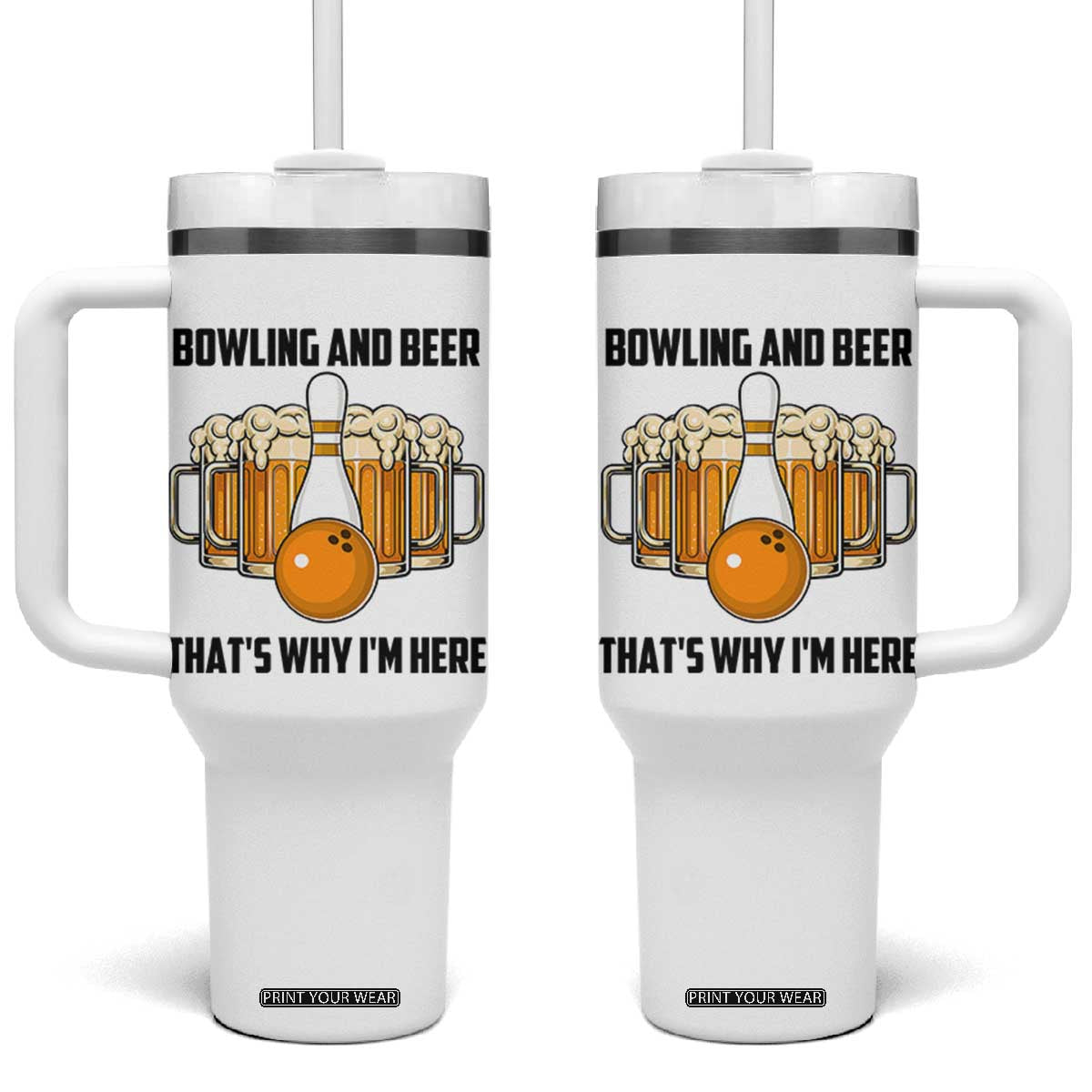 Bowling And Beer That's Why I'm Here Tumbler With Handle Drinking Bowling Gift TS12 One Size: 40 oz White Print Your Wear