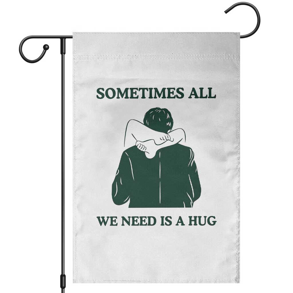 Funny Adult Humor Garden Flag Sometimes All We Need Is A Hug