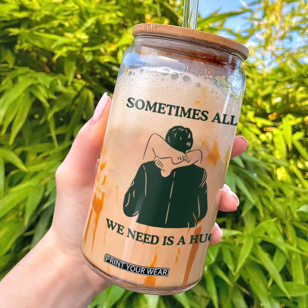 Funny Adult Humor Glass Can Sometimes All We Need Is A Hug