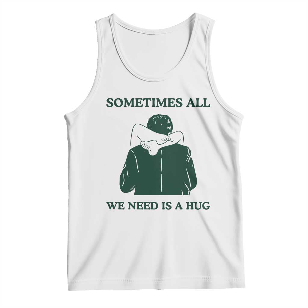 Funny Adult Humor Tank Top Sometimes All We Need Is A Hug