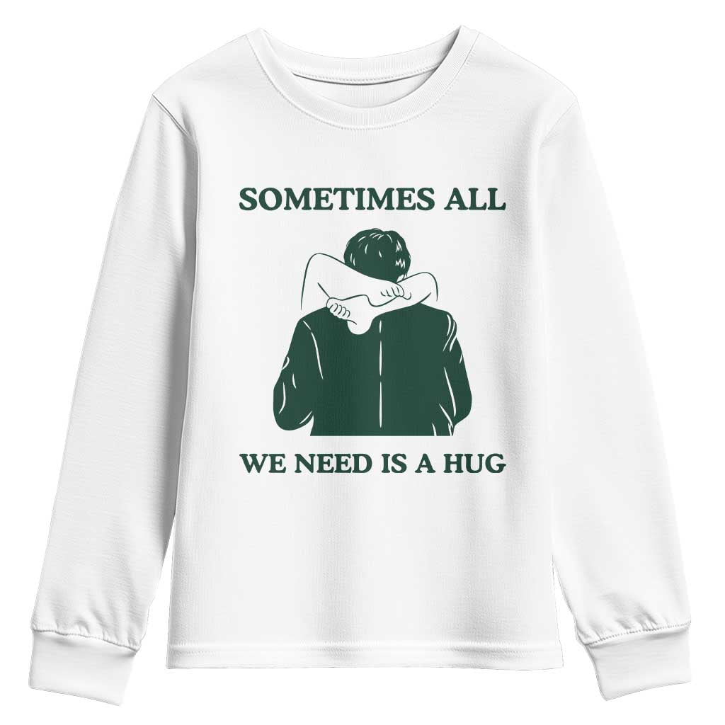 Funny Adult Humor Youth Sweatshirt Sometimes All We Need Is A Hug