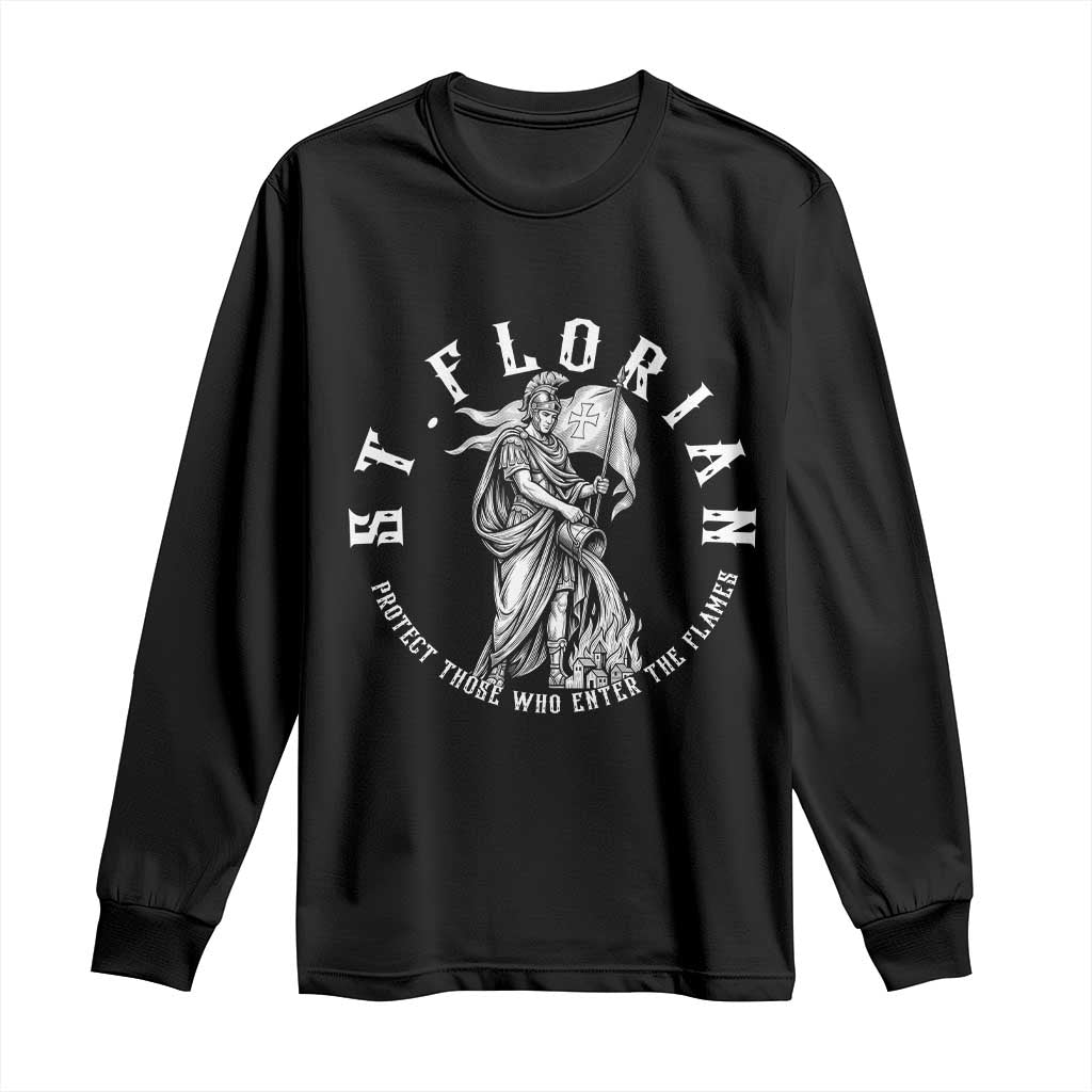 St Florian Firefighter Patron Saint Long Sleeve Shirt Protect Those Who Enter The Flames