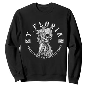 St Florian Firefighter Patron Saint Sweatshirt Protect Those Who Enter The Flames