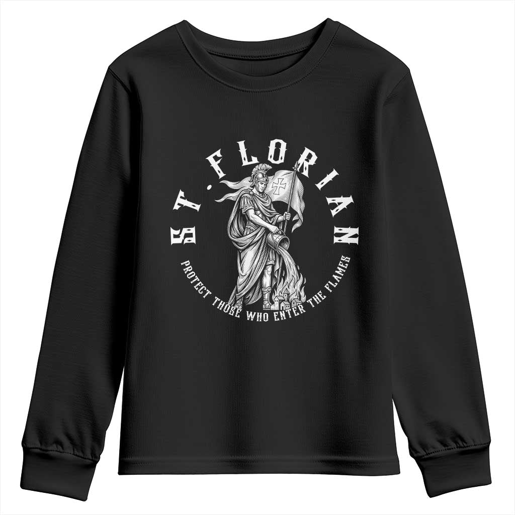 St Florian Firefighter Patron Saint Youth Sweatshirt Protect Those Who Enter The Flames
