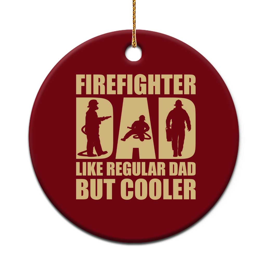 Firefighter Dad Ceramic Ornament Like Regular Dad But Cooler Father Gift