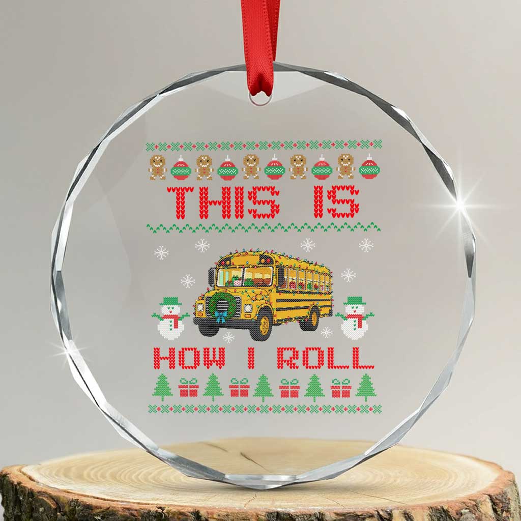 Funny Christmas School Bus Driver Crystal Glass Ornament This Is How I Roll