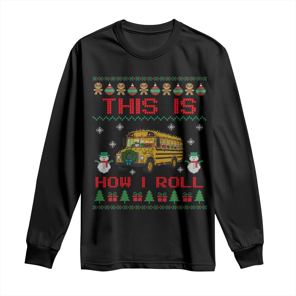 Funny Christmas School Bus Driver Long Sleeve Shirt This Is How I Roll