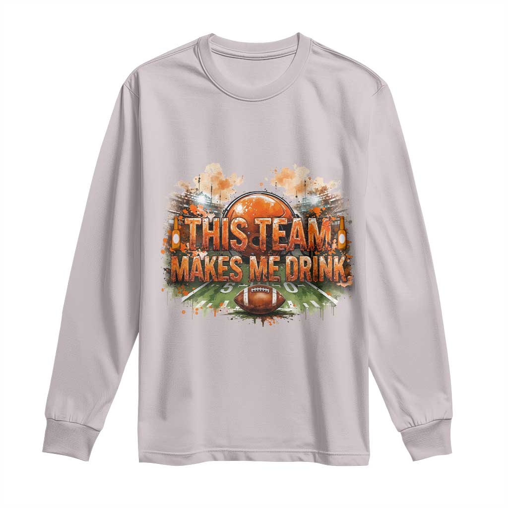 This Team Makes Me Drink Long Sleeve Shirt CFBB Fan Gift TS12 Ice Gray Print Your Wear