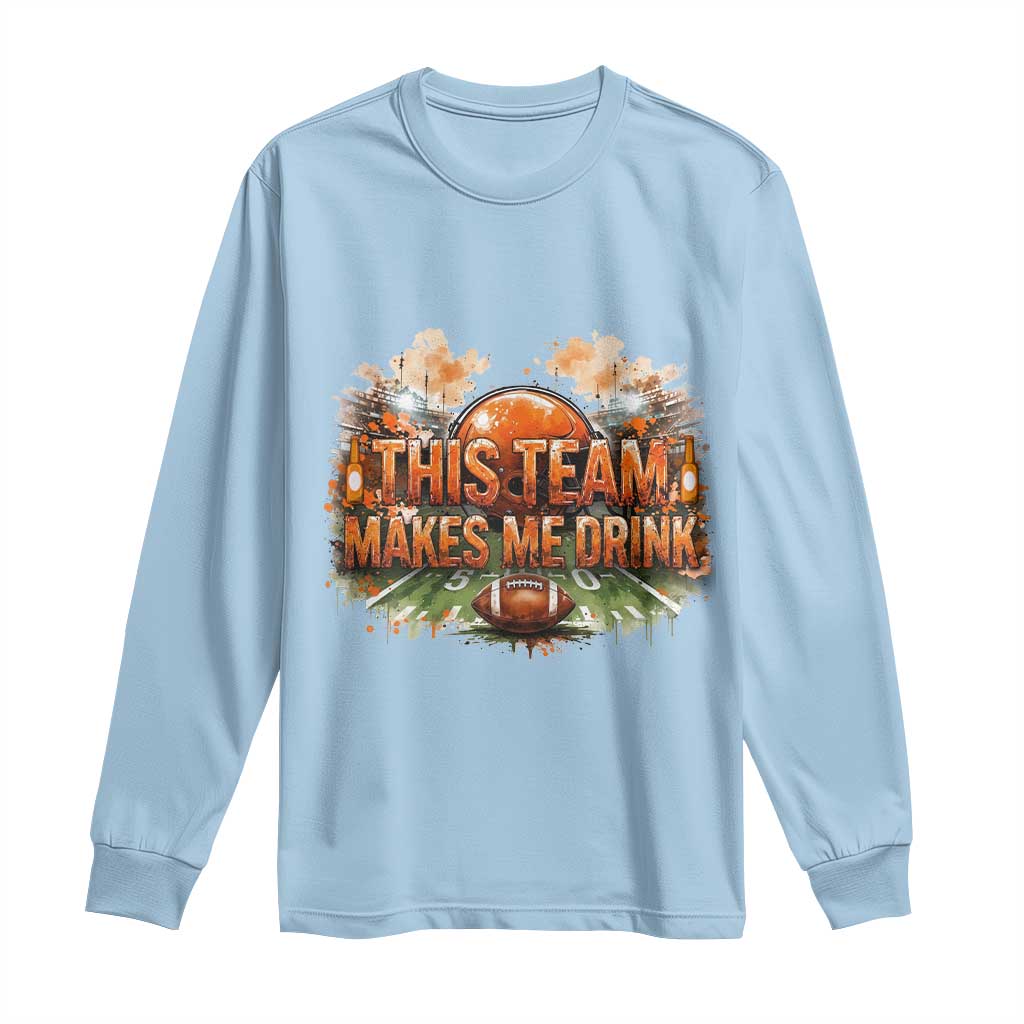 This Team Makes Me Drink Long Sleeve Shirt CFBB Fan Gift TS12 Light Blue Print Your Wear