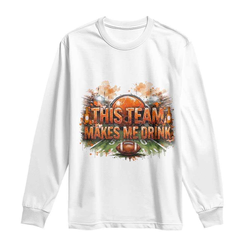 This Team Makes Me Drink Long Sleeve Shirt CFBB Fan Gift TS12 White Print Your Wear