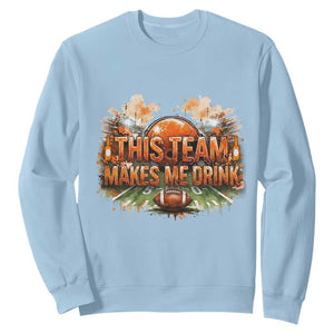 This Team Makes Me Drink Sweatshirt CFBB Fan Gift TS12 Light Blue Print Your Wear