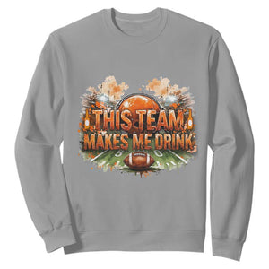 This Team Makes Me Drink Sweatshirt CFBB Fan Gift TS12 Sport Gray Print Your Wear