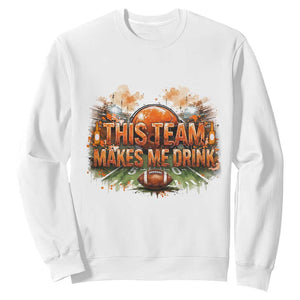 This Team Makes Me Drink Sweatshirt CFBB Fan Gift TS12 White Print Your Wear