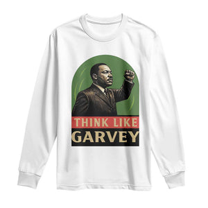 Think Like Garvey Long Sleeve Shirt Civil Rights Leader Gift TS12 White Print Your Wear