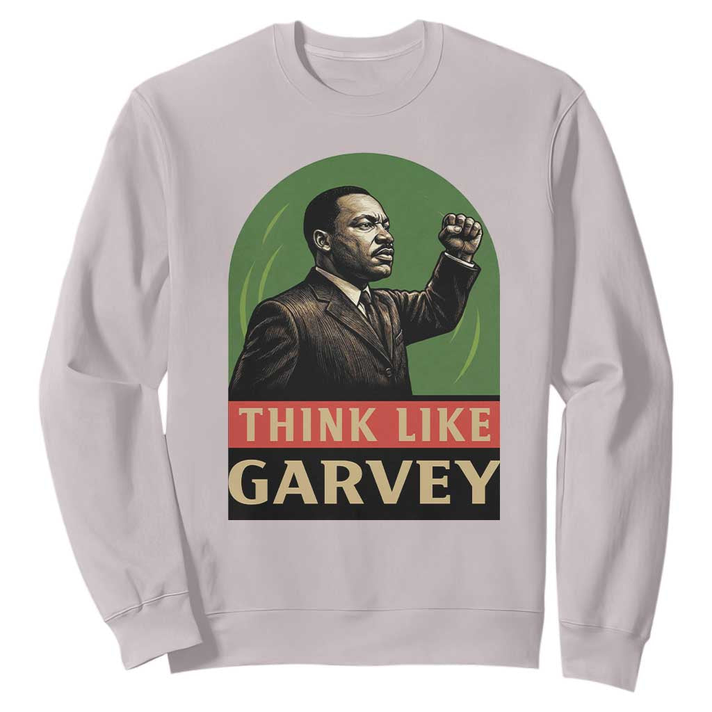 Think Like Garvey Sweatshirt Civil Rights Leader Gift TS12 Ice Gray Print Your Wear