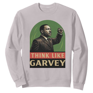 Think Like Garvey Sweatshirt Civil Rights Leader Gift TS12 Ice Gray Print Your Wear