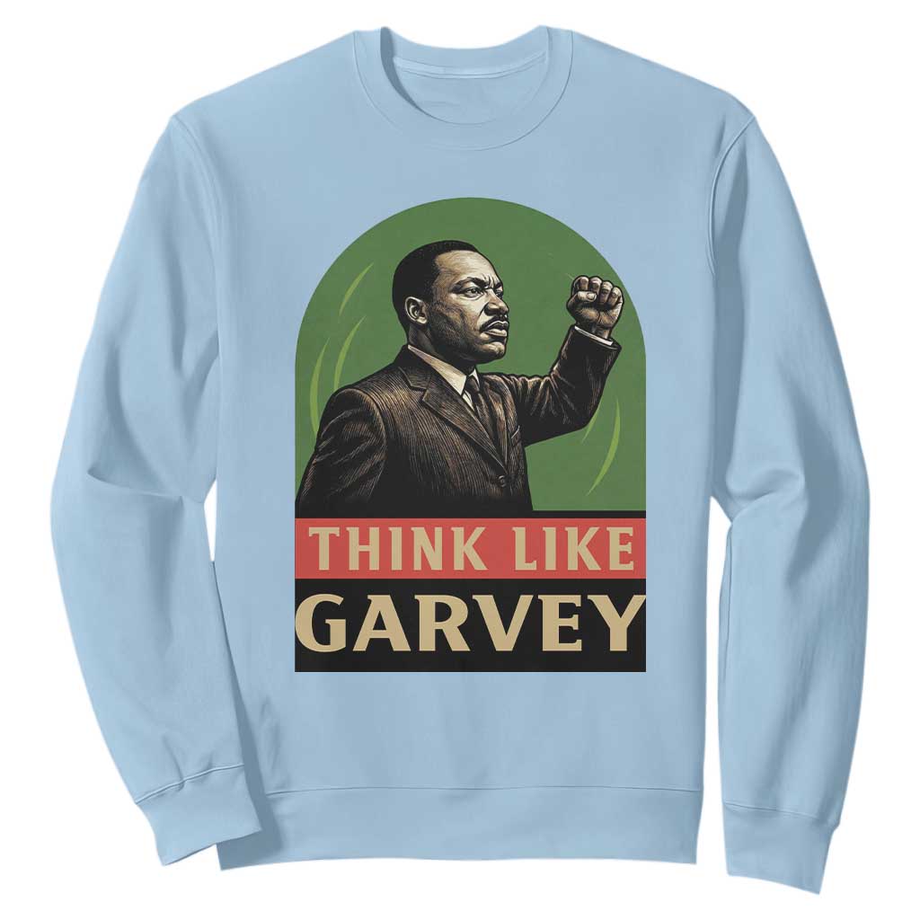 Think Like Garvey Sweatshirt Civil Rights Leader Gift TS12 Light Blue Print Your Wear