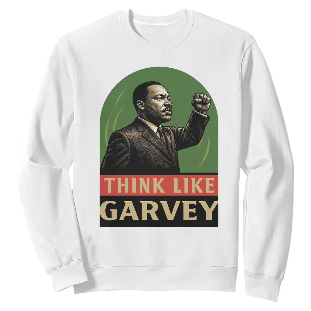 Think Like Garvey Sweatshirt Civil Rights Leader Gift TS12 White Print Your Wear