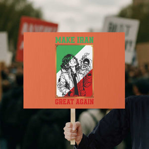 Make Iran Great Again Protest Sign Patriotic Iranian Heritage Gift TS12 Horizontal 18" × 24" Orange Print Your Wear