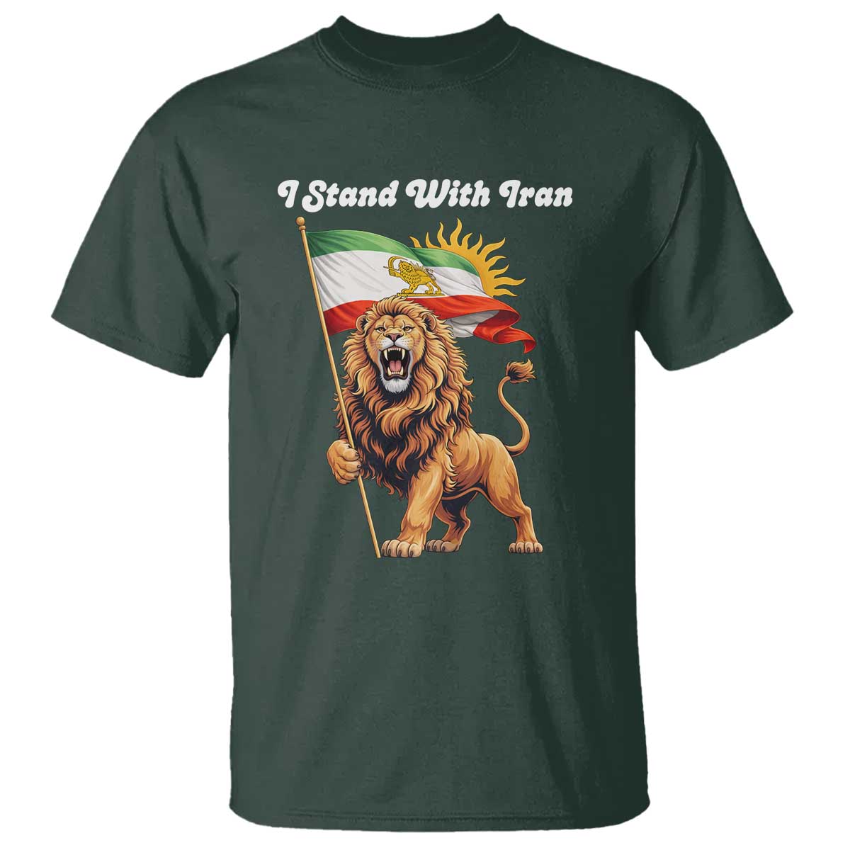 I Stand With Iran T Shirt Freedom Lion Patriotic Resistance Gift TS12 Dark Forest Green Print Your Wear