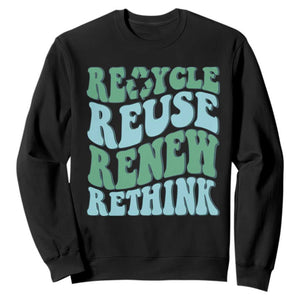 Recycle Reuse Renew Rethink Sweatshirt Eco Friendly Earth Day TS12 Black Print Your Wear