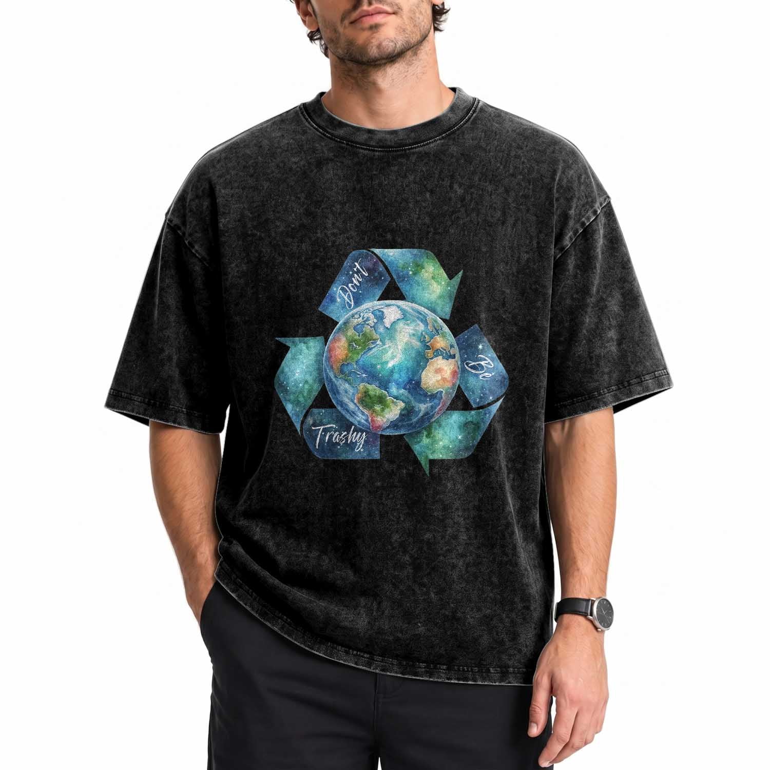 Earth Day Dont Be Trashy Washed Cotton T-Shirt Environmental Awareness Gift