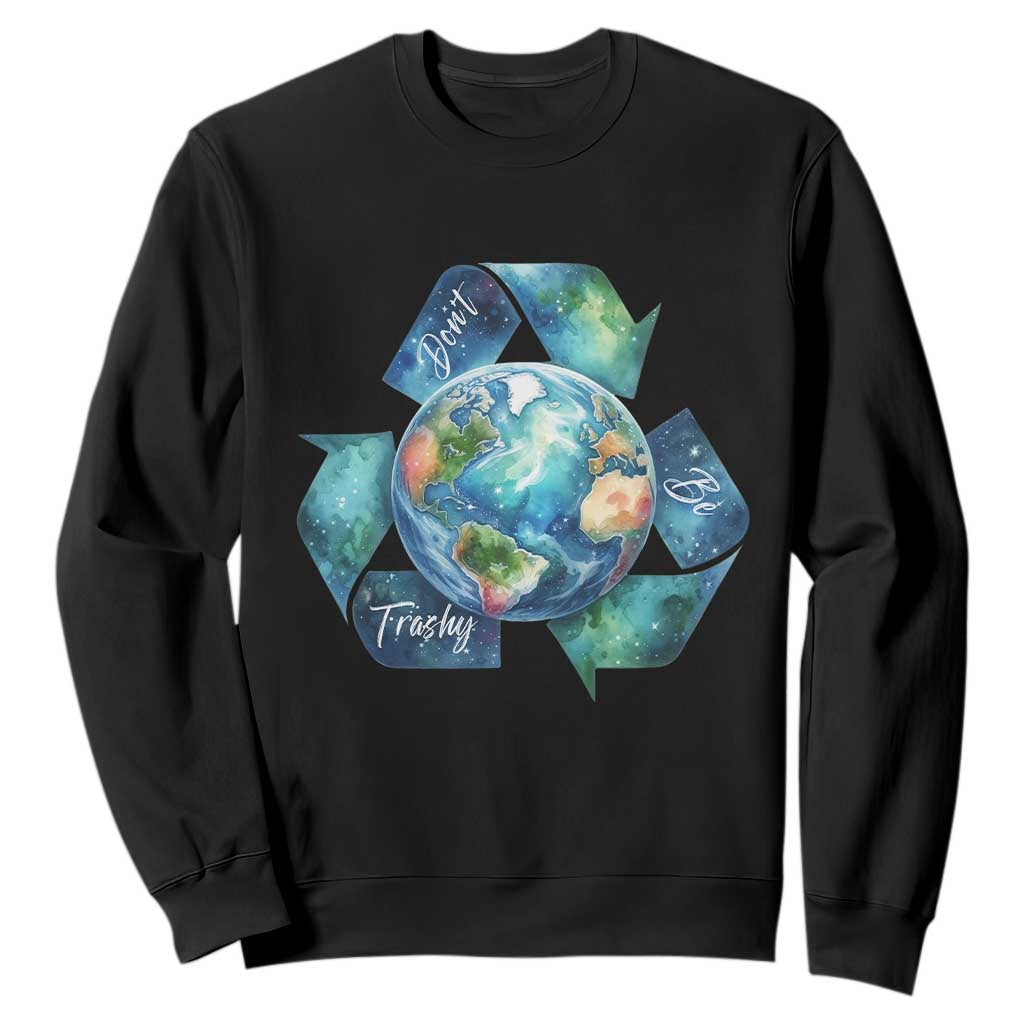 Earth Day Dont Be Trashy Sweatshirt Environmental Awareness Gift TS12 Black Print Your Wear