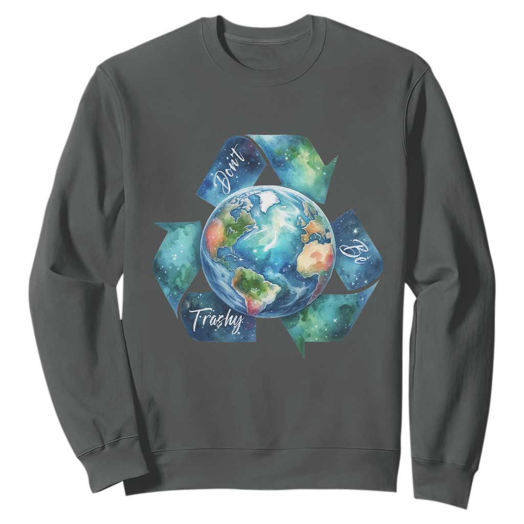 Earth Day Dont Be Trashy Sweatshirt Environmental Awareness Gift TS12 Dark Heather Print Your Wear