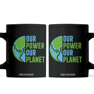 Our Power Our Planet Coffee Mug Earth Day Words Environmentalist Gift TS12 Black Print Your Wear