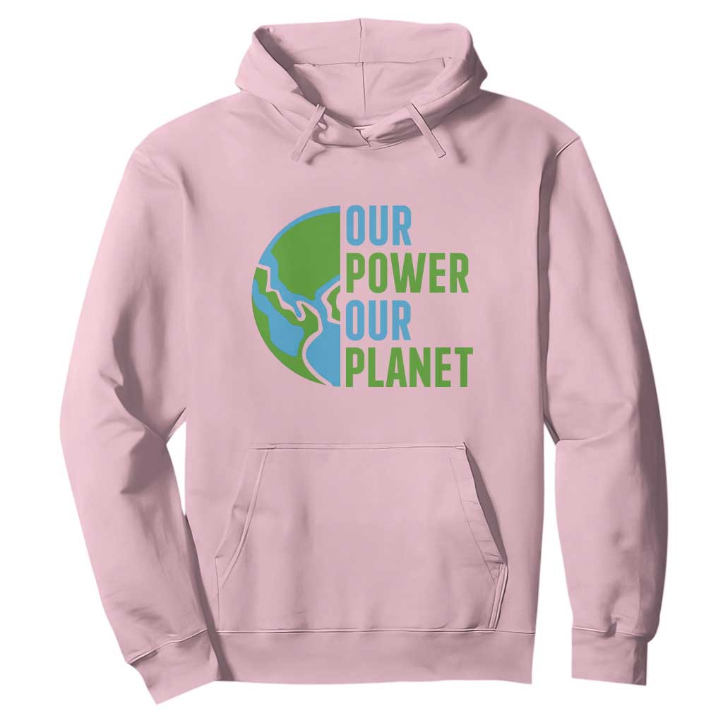 Our Power Our Planet Hoodie Earth Day Words Environmentalist Gift TS12 Light Pink Print Your Wear