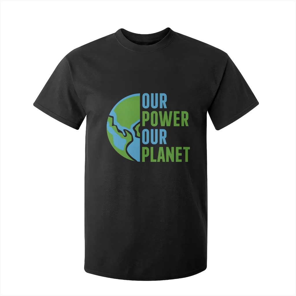 Our Power Our Planet T Shirt For Kid Earth Day Words Environmentalist Gift TS12 Black Print Your Wear