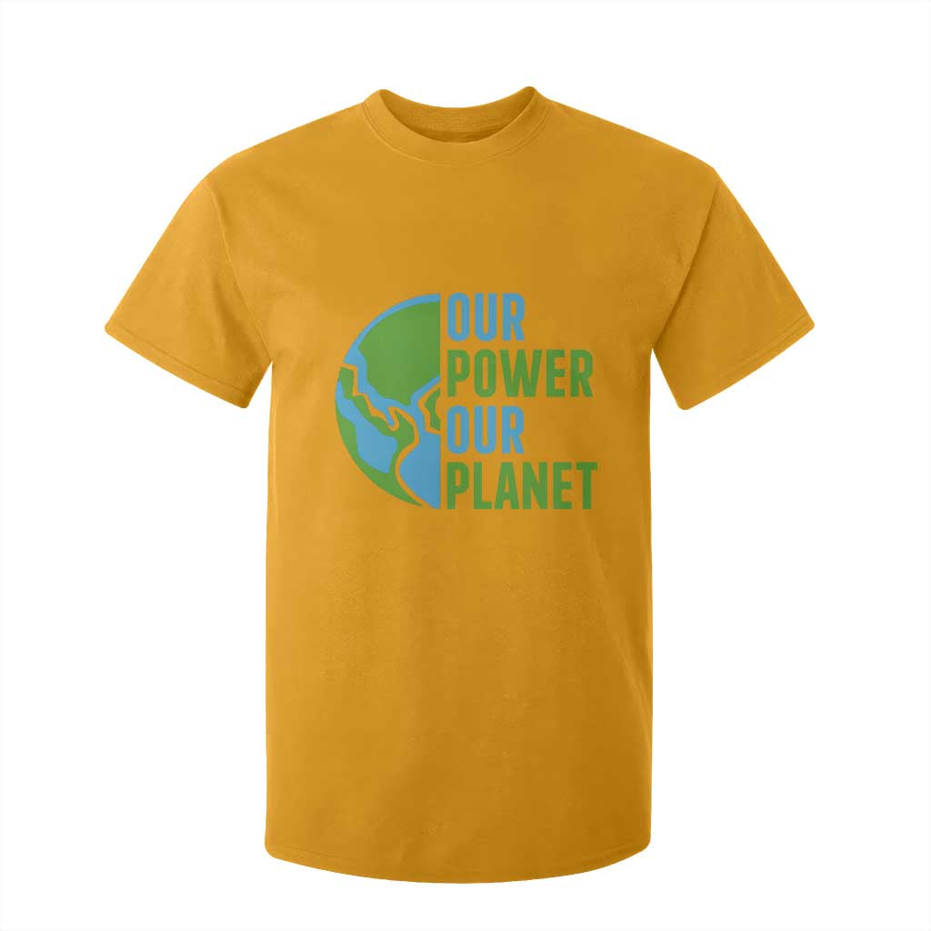 Our Power Our Planet T Shirt For Kid Earth Day Words Environmentalist Gift TS12 Gold Print Your Wear