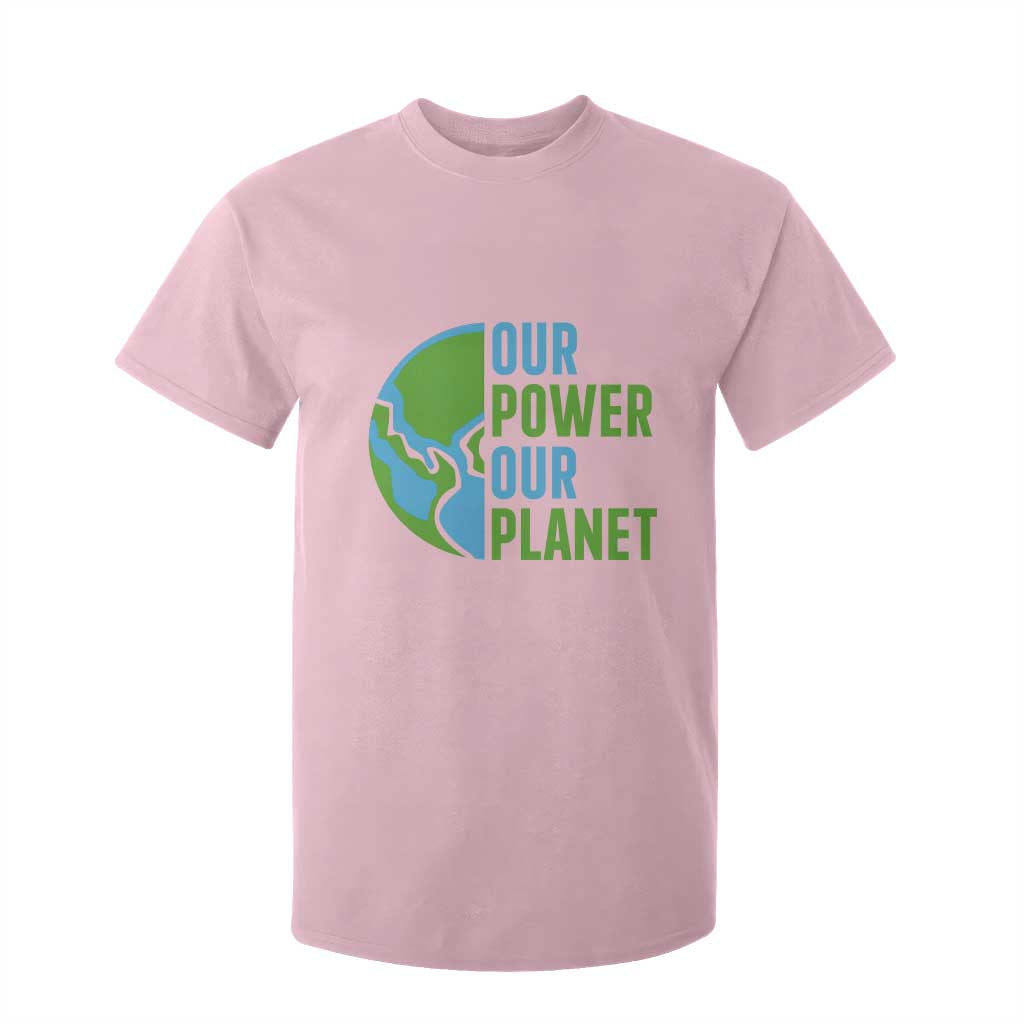 Our Power Our Planet T Shirt For Kid Earth Day Words Environmentalist Gift TS12 Light Pink Print Your Wear