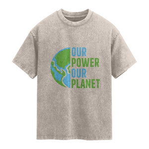 Our Power Our Planet Washed Cotton T-Shirt Earth Day Words Environmentalist Gift
