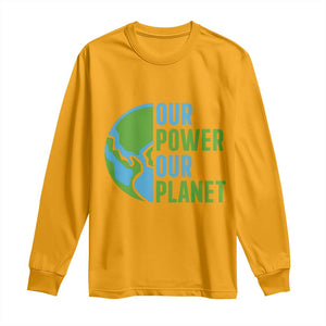 Our Power Our Planet Long Sleeve Shirt Earth Day Words Environmentalist Gift TS12 Gold Print Your Wear