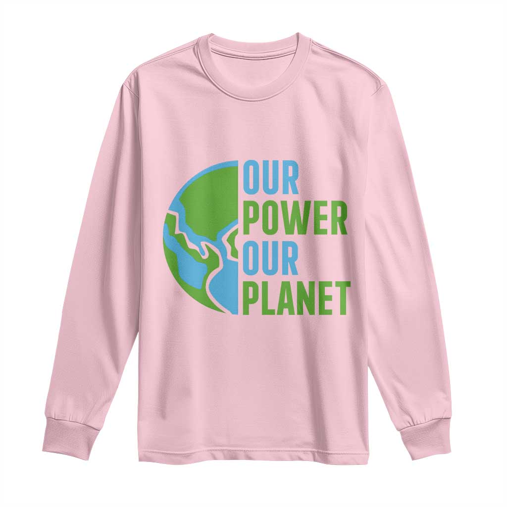 Our Power Our Planet Long Sleeve Shirt Earth Day Words Environmentalist Gift TS12 Light Pink Print Your Wear