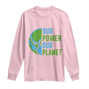 Our Power Our Planet Long Sleeve Shirt Earth Day Words Environmentalist Gift TS12 Light Pink Print Your Wear