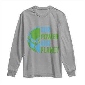 Our Power Our Planet Long Sleeve Shirt Earth Day Words Environmentalist Gift TS12 Sport Gray Print Your Wear