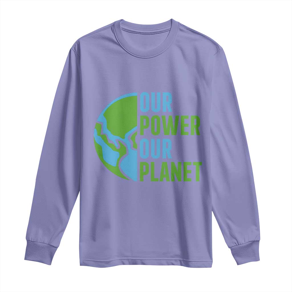 Our Power Our Planet Long Sleeve Shirt Earth Day Words Environmentalist Gift TS12 Violet Print Your Wear