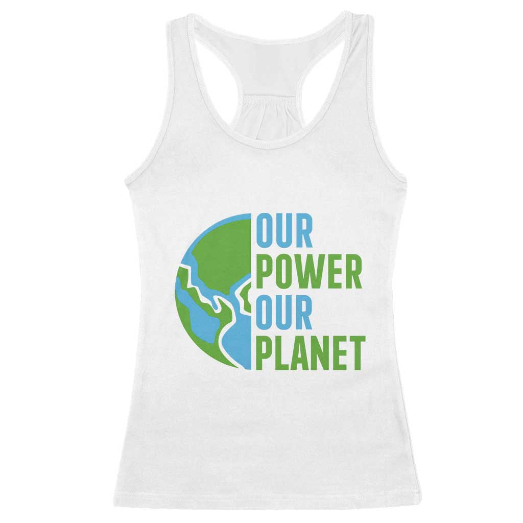 Our Power Our Planet Racerback Tank Top Earth Day Words Environmentalist Gift TS12 White Print Your Wear