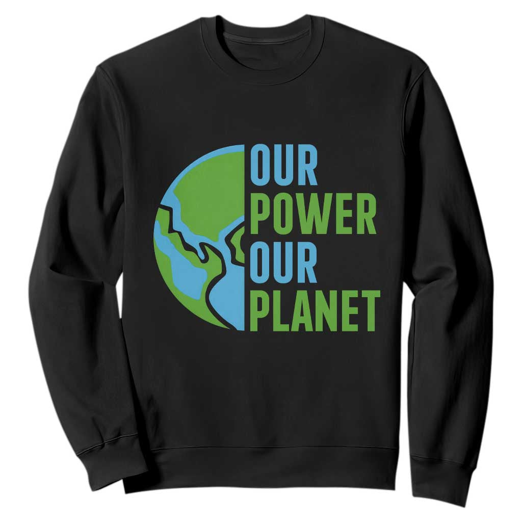 Our Power Our Planet Sweatshirt Earth Day Words Environmentalist Gift TS12 Black Print Your Wear