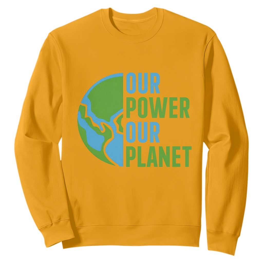 Our Power Our Planet Sweatshirt Earth Day Words Environmentalist Gift TS12 Gold Print Your Wear