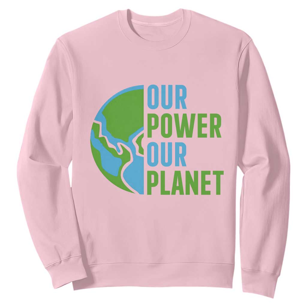 Our Power Our Planet Sweatshirt Earth Day Words Environmentalist Gift TS12 Light Pink Print Your Wear
