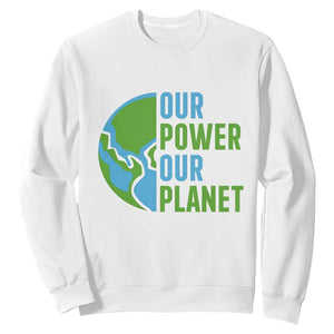 Our Power Our Planet Sweatshirt Earth Day Words Environmentalist Gift TS12 White Print Your Wear