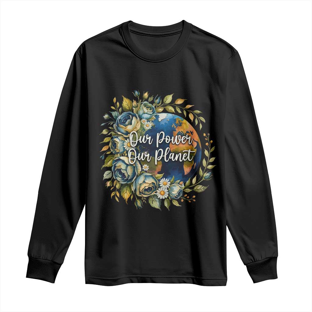 Save The Planet Earth Day Long Sleeve Shirt Our Power Our Planet TS12 Black Print Your Wear