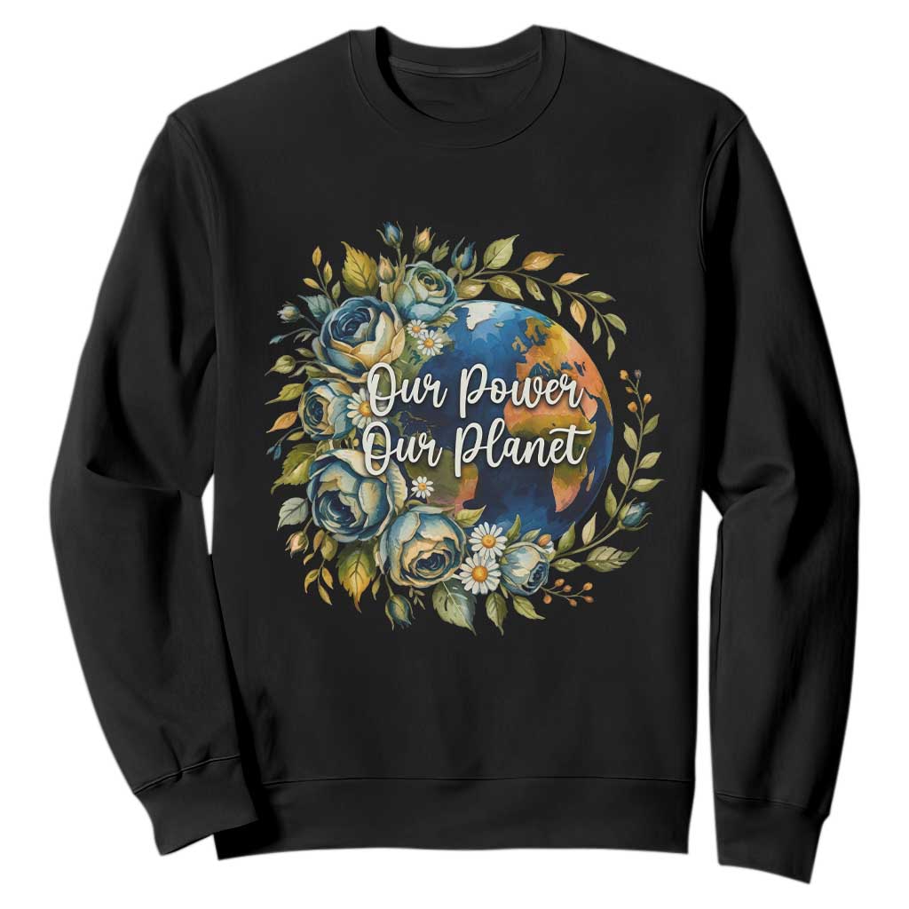 Save The Planet Earth Day Sweatshirt Our Power Our Planet TS12 Black Print Your Wear
