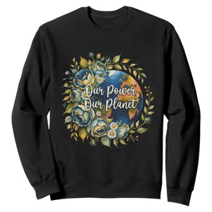 Save The Planet Earth Day Sweatshirt Our Power Our Planet TS12 Black Print Your Wear